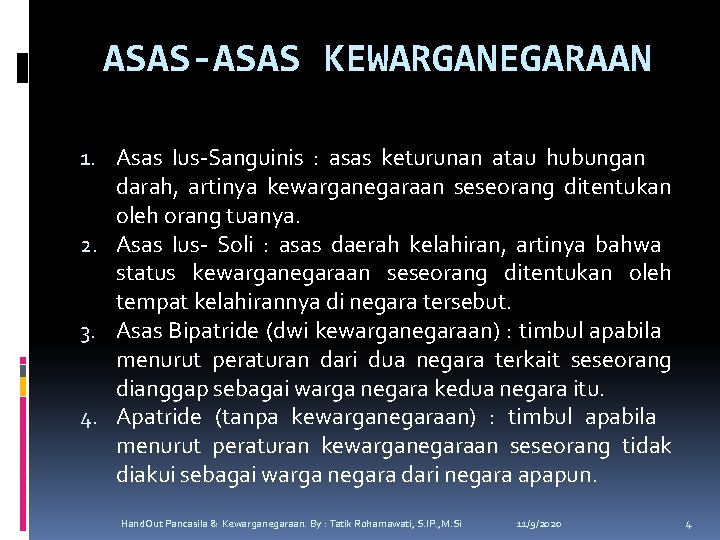 ASAS-ASAS KEWARGANEGARAAN 1. Asas Ius-Sanguinis : asas keturunan atau hubungan darah, artinya kewarganegaraan seseorang