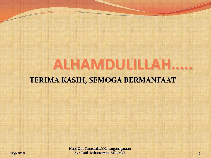 ALHAMDULILLAH. . . TERIMA KASIH, SEMOGA BERMANFAAT 11/9/2020 Hand. Out Pancasila & Kewarganegaraan. By