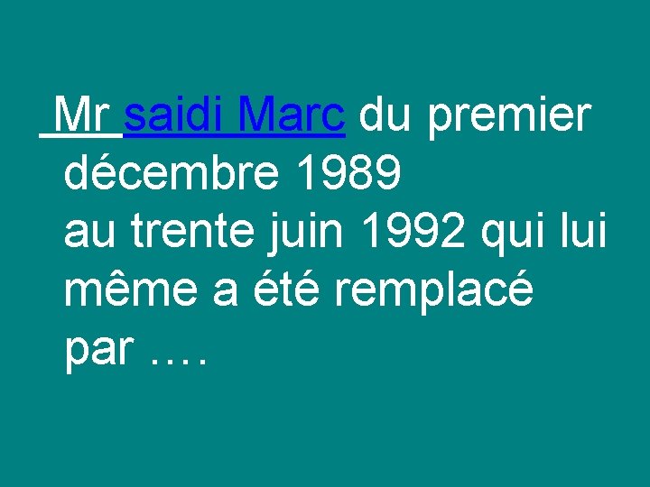  Mr saidi Marc du premier décembre 1989 au trente juin 1992 qui lui