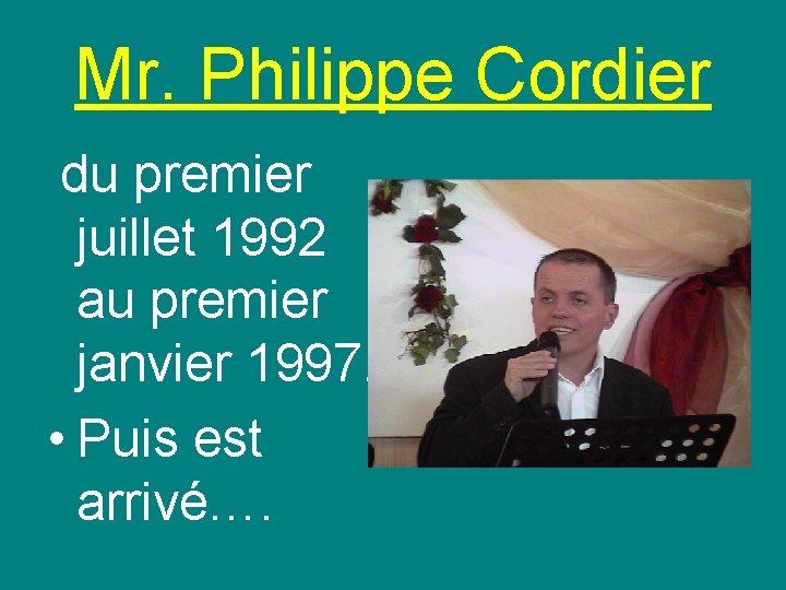 Mr. Philippe Cordier du premier juillet 1992 au premier janvier 1997. • Puis est