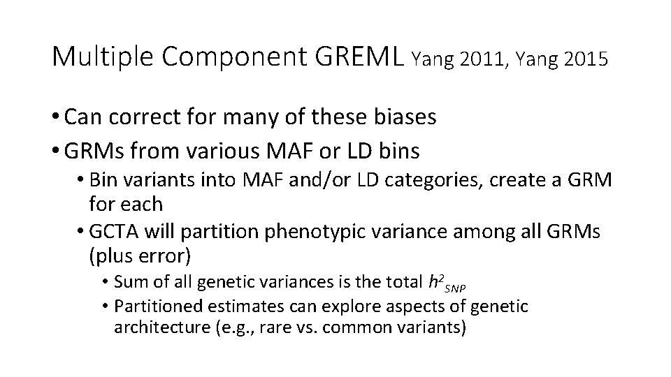 Multiple Component GREML Yang 2011, Yang 2015 • Can correct for many of these