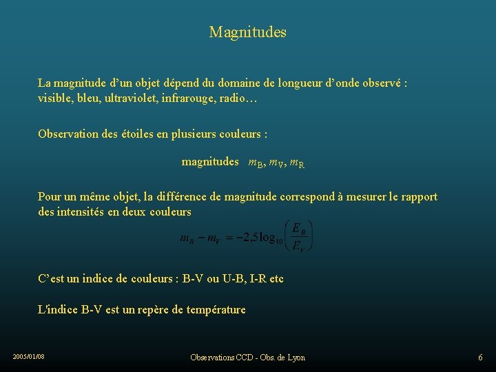 Magnitudes La magnitude d’un objet dépend du domaine de longueur d’onde observé : visible,