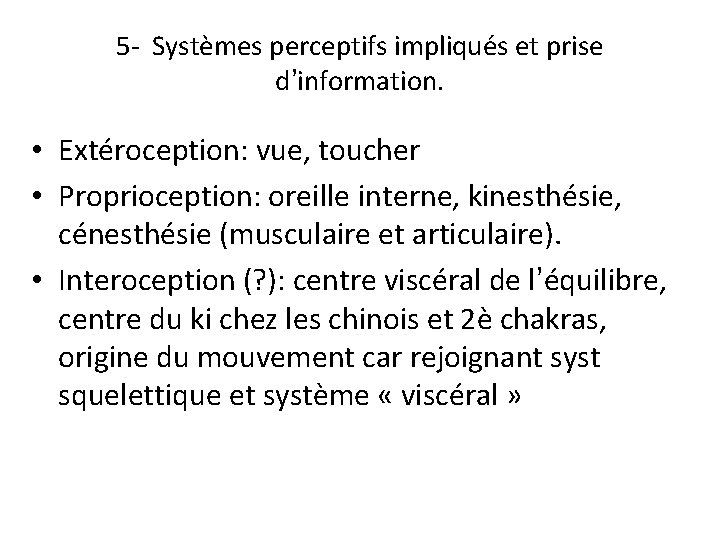 5 - Systèmes perceptifs impliqués et prise d’information. • Extéroception: vue, toucher • Proprioception: