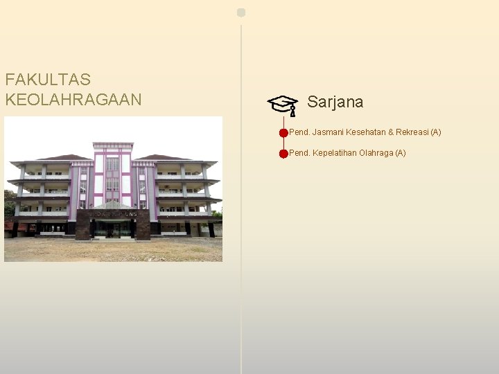 FAKULTAS KEOLAHRAGAAN Sarjana Pend. Jasmani Kesehatan & Rekreasi (A) Pend. Kepelatihan Olahraga (A) 