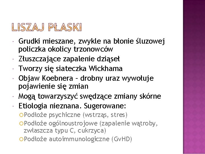  Grudki mieszane, zwykle na błonie śluzowej policzka okolicy trzonowców Złuszczające zapalenie dziąseł Tworzy