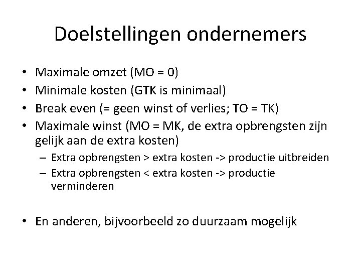 Doelstellingen ondernemers • • Maximale omzet (MO = 0) Minimale kosten (GTK is minimaal)