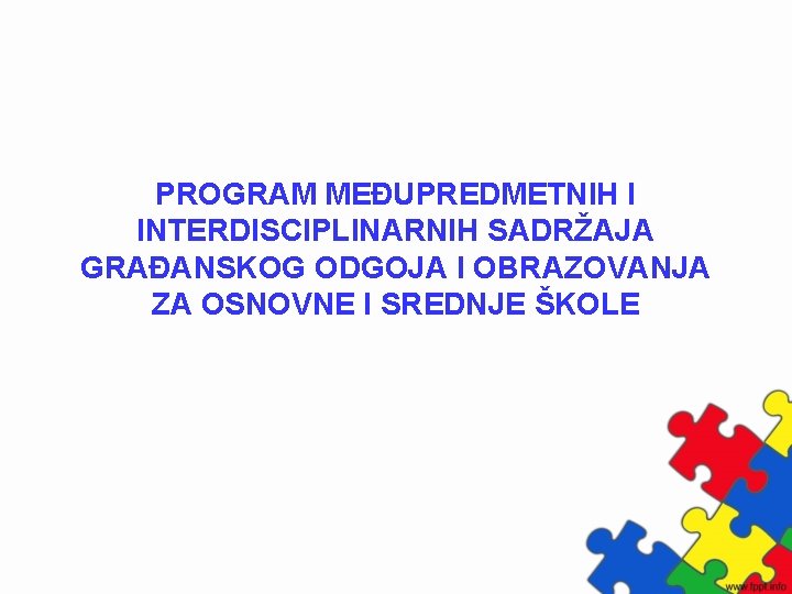 PROGRAM MEĐUPREDMETNIH I INTERDISCIPLINARNIH SADRŽAJA GRAĐANSKOG ODGOJA I OBRAZOVANJA ZA OSNOVNE I SREDNJE ŠKOLE