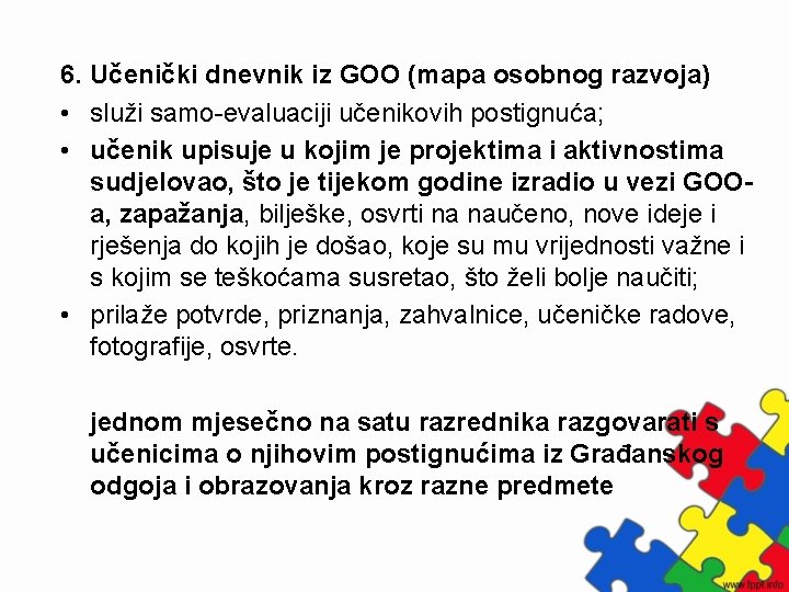 6. Učenički dnevnik iz GOO (mapa osobnog razvoja) • služi samo-evaluaciji učenikovih postignuća; •