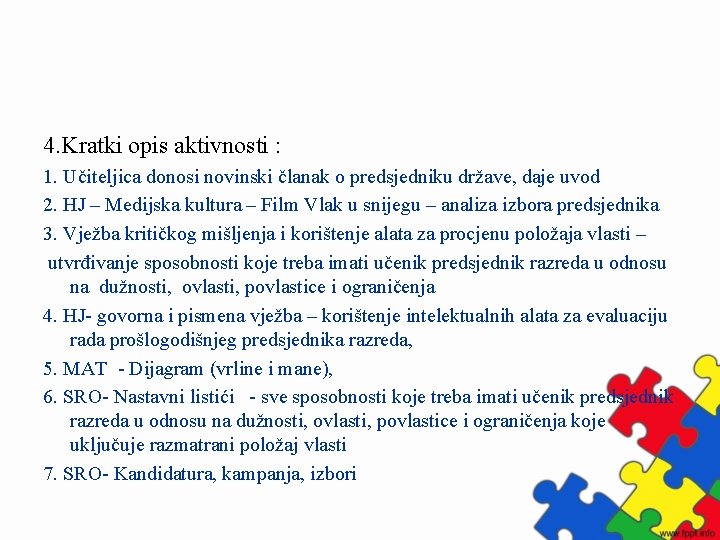 4. Kratki opis aktivnosti : 1. Učiteljica donosi novinski članak o predsjedniku države, daje