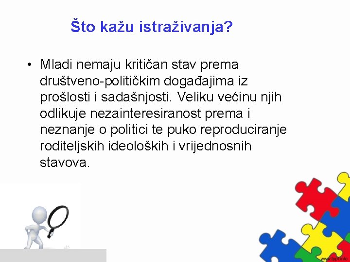 Što kažu istraživanja? • Mladi nemaju kritičan stav prema društveno-političkim događajima iz prošlosti i