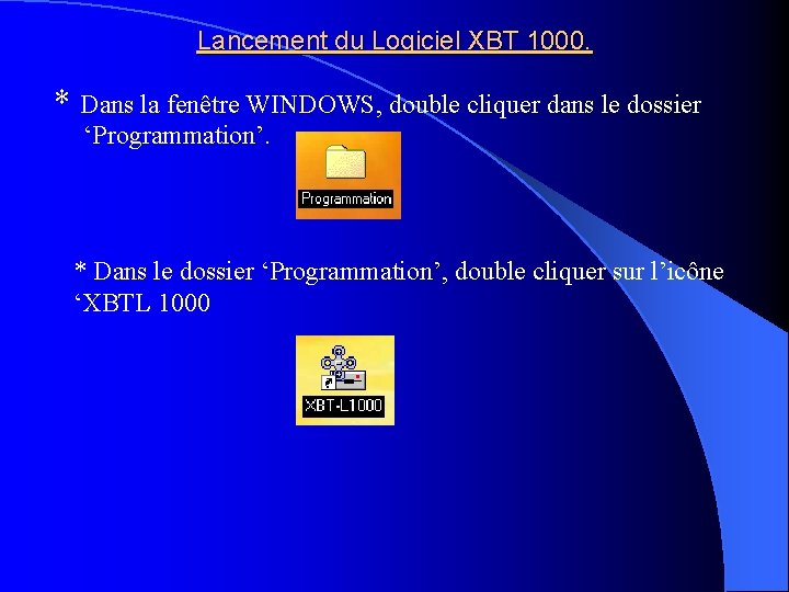 Lancement du Logiciel XBT 1000. * Dans la fenêtre WINDOWS, double cliquer dans le