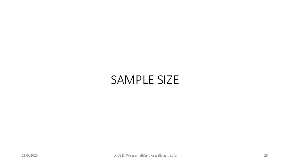 SAMPLE SIZE 11/9/2020 Lucia D. Witasari_dhiantika. staff. ugm. ac. id 23 