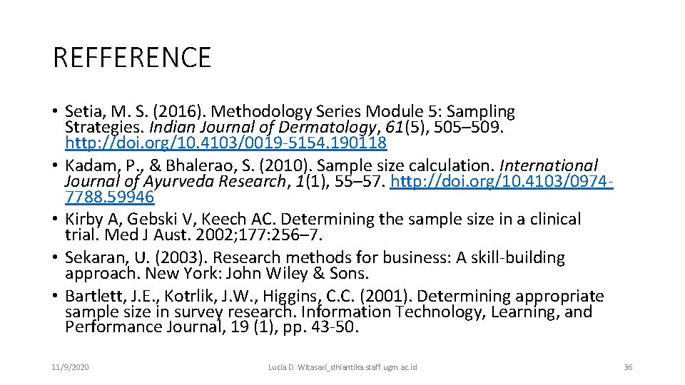 REFFERENCE • Setia, M. S. (2016). Methodology Series Module 5: Sampling Strategies. Indian Journal