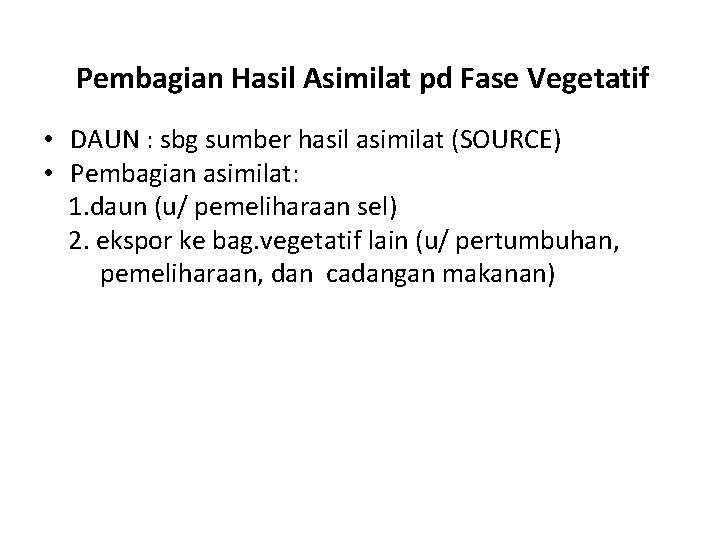 Pembagian Hasil Asimilat pd Fase Vegetatif • DAUN : sbg sumber hasil asimilat (SOURCE)