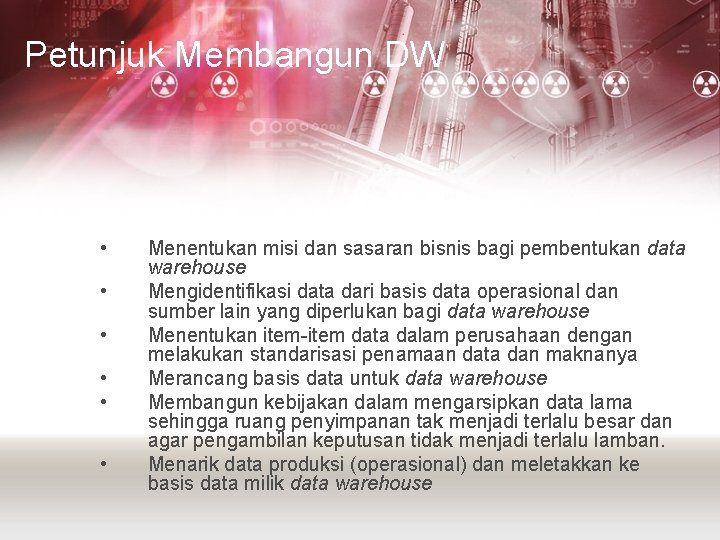 Petunjuk Membangun DW • • • Menentukan misi dan sasaran bisnis bagi pembentukan data