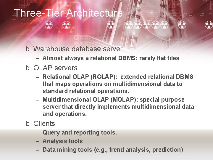 Three-Tier Architecture b Warehouse database server – Almost always a relational DBMS; rarely flat