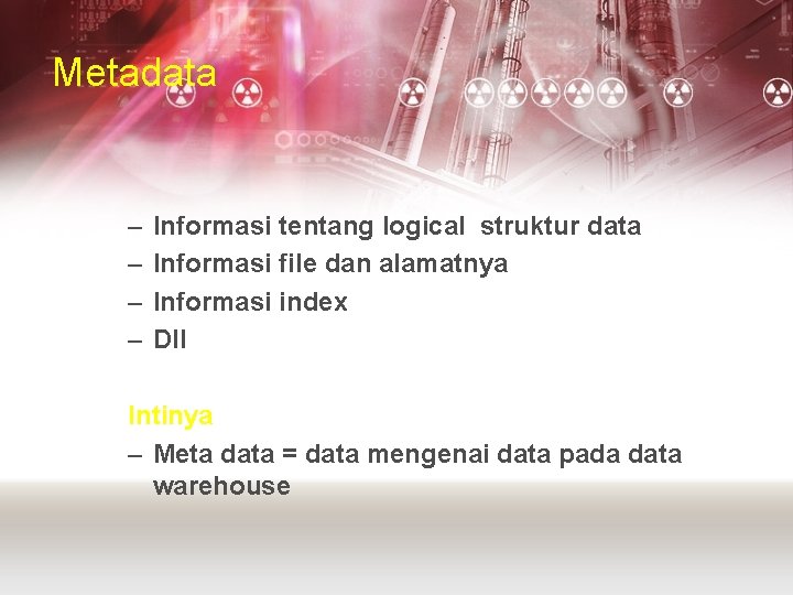 Metadata – – Informasi tentang logical struktur data Informasi file dan alamatnya Informasi index