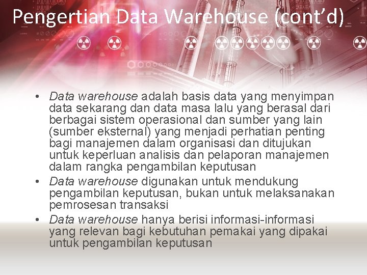 Pengertian Data Warehouse (cont’d) • Data warehouse adalah basis data yang menyimpan data sekarang