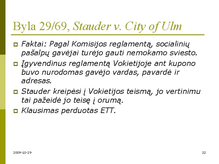 Byla 29/69, Stauder v. City of Ulm p p Faktai: Pagal Komisijos reglamentą, socialinių