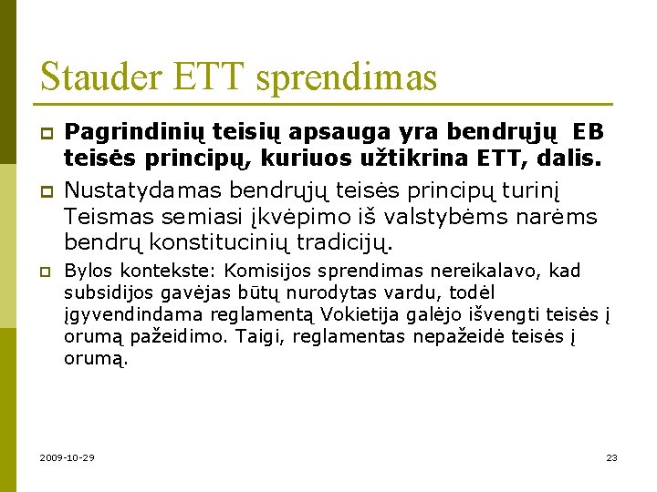Stauder ETT sprendimas p p p Pagrindinių teisių apsauga yra bendrųjų EB teisės principų,