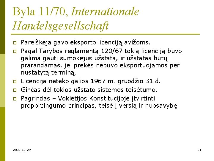 Byla 11/70, Internationale Handelsgesellschaft p p p Pareiškėja gavo eksporto licenciją avižoms. Pagal Tarybos