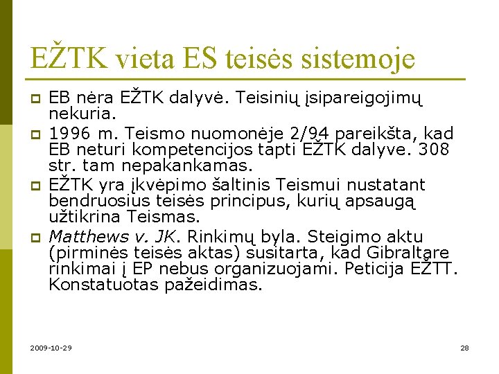 EŽTK vieta ES teisės sistemoje p p EB nėra EŽTK dalyvė. Teisinių įsipareigojimų nekuria.