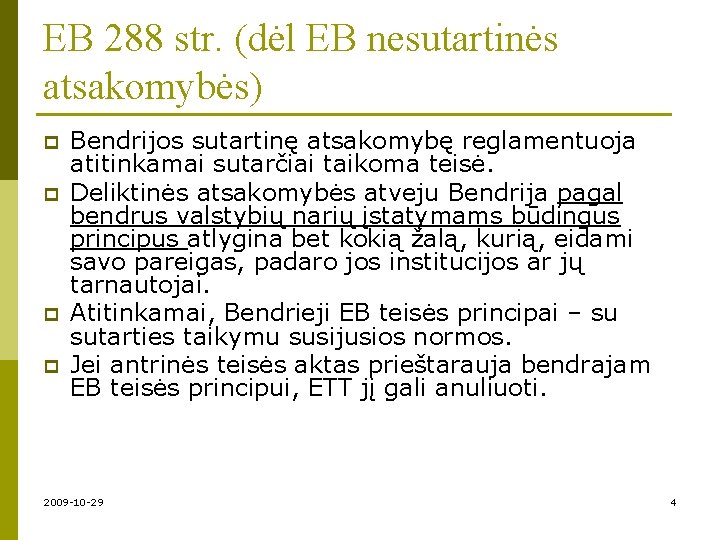 EB 288 str. (dėl EB nesutartinės atsakomybės) p p Bendrijos sutartinę atsakomybę reglamentuoja atitinkamai