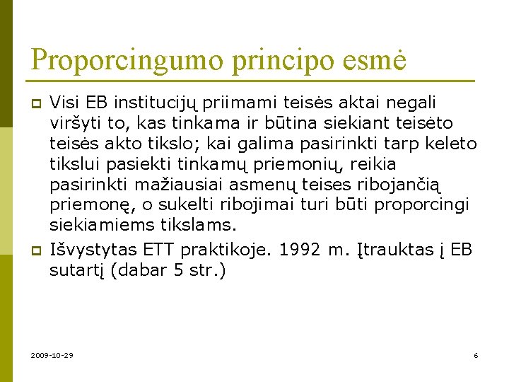 Proporcingumo principo esmė p p Visi EB institucijų priimami teisės aktai negali viršyti to,