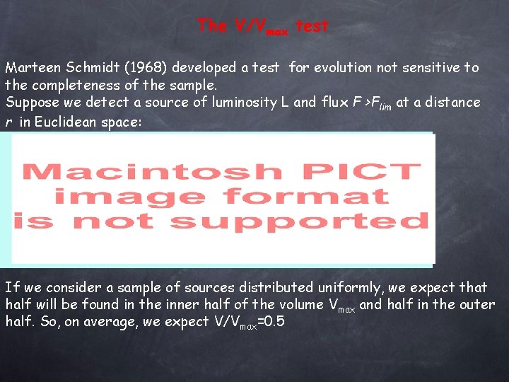 The V/Vmax test Marteen Schmidt (1968) developed a test for evolution not sensitive to