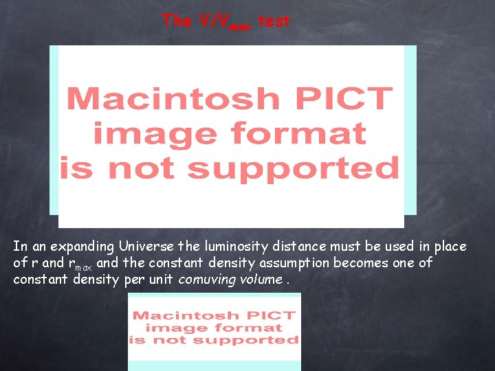 The V/Vmax test In an expanding Universe the luminosity distance must be used in