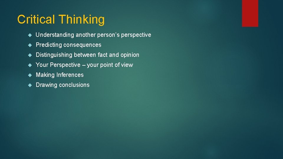 Critical Thinking Understanding another person’s perspective Predicting consequences Distinguishing between fact and opinion Your