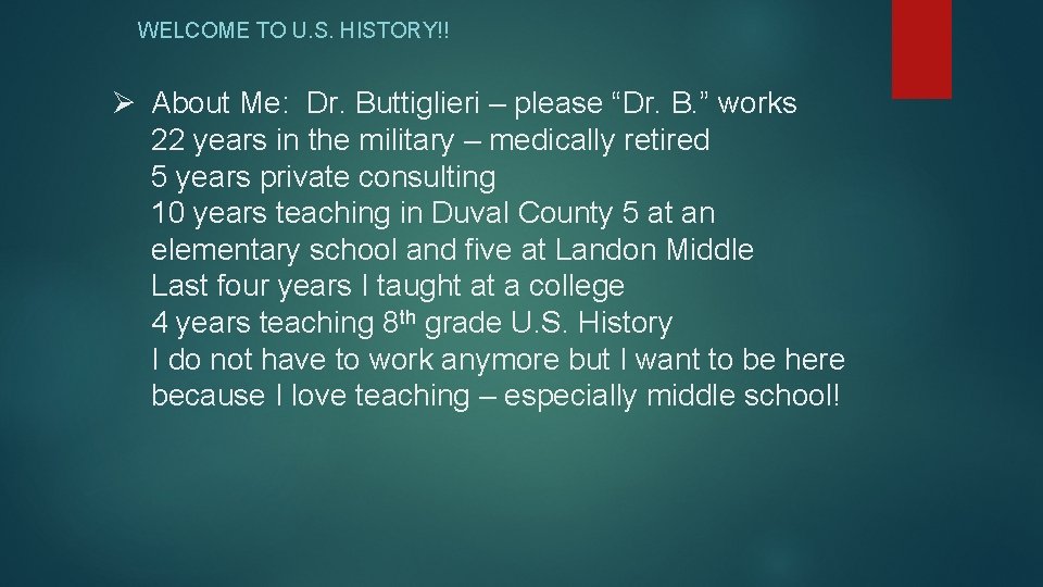 WELCOME TO U. S. HISTORY!! Ø About Me: Dr. Buttiglieri – please “Dr. B.