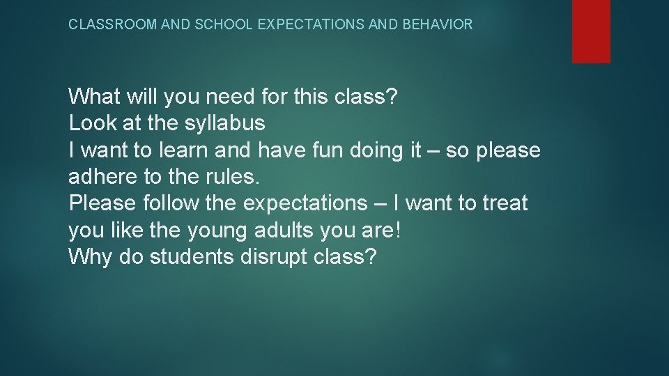 CLASSROOM AND SCHOOL EXPECTATIONS AND BEHAVIOR What will you need for this class? Look