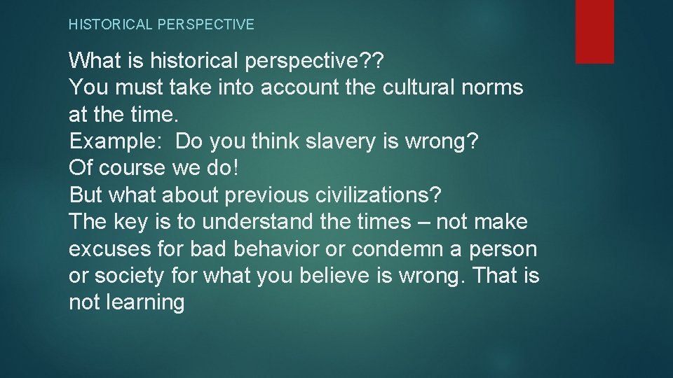 HISTORICAL PERSPECTIVE What is historical perspective? ? You must take into account the cultural