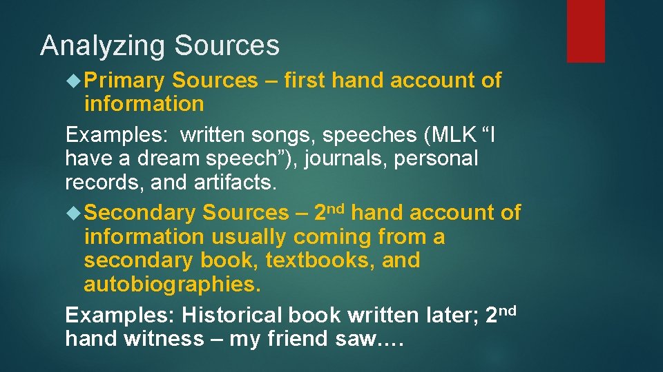 Analyzing Sources Primary Sources – first hand account of information Examples: written songs, speeches
