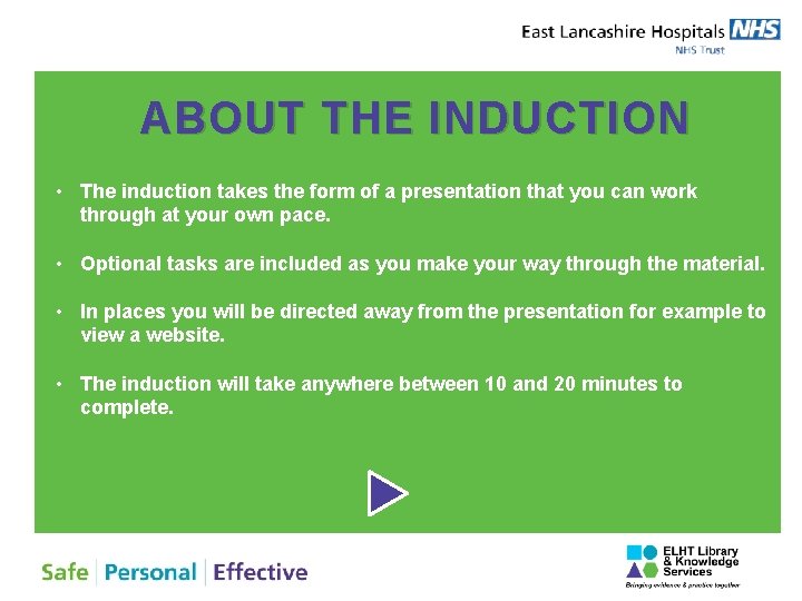 ABOUT THE INDUCTION • The induction takes the form of a presentation that you