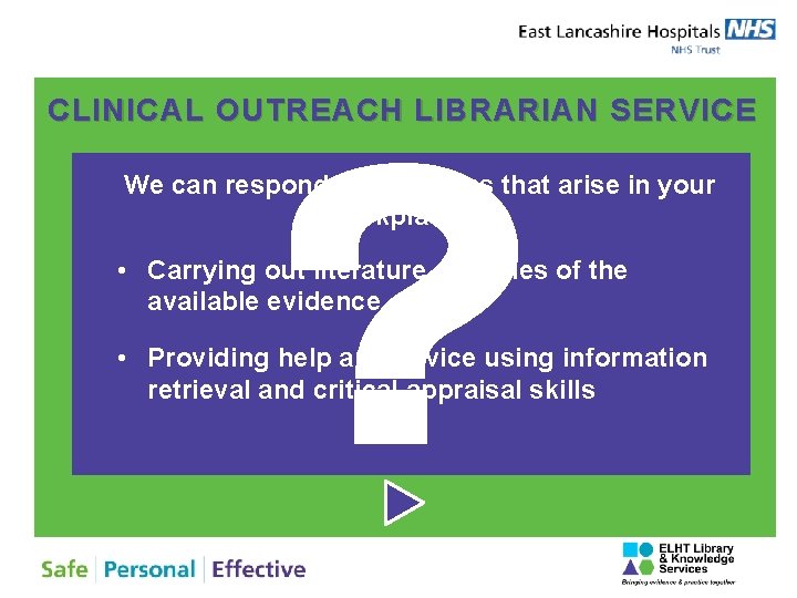 CLINICAL OUTREACH LIBRARIAN SERVICE We can respond to questions that arise in your workplace