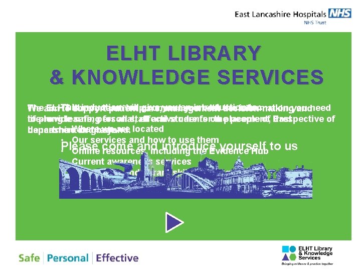 ELHT LIBRARY & KNOWLEDGE SERVICES This induction will give you an introduction to: The