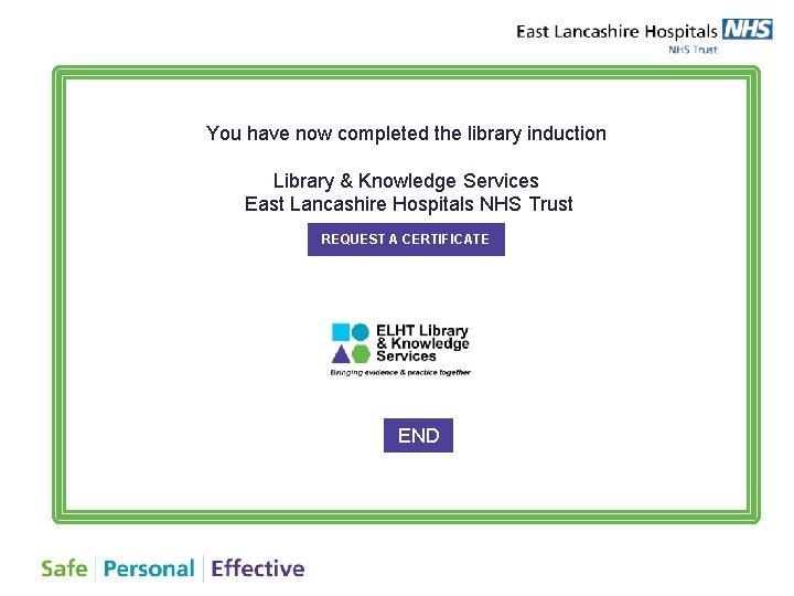 You have now completed the library induction Library & Knowledge Services East Lancashire Hospitals