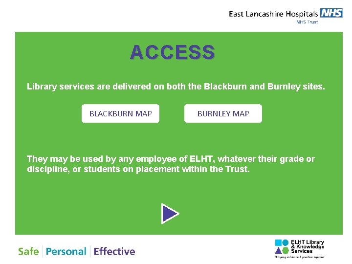 ACCESS Library services are delivered on both the Blackburn and Burnley sites. BLACKBURN MAP
