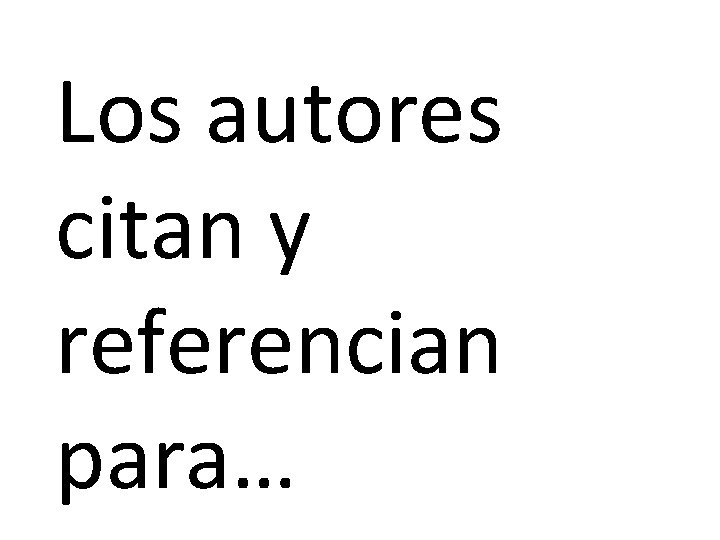 Los autores citan y referencian para… 