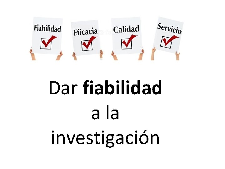 Dar fiabilidad a la investigación 