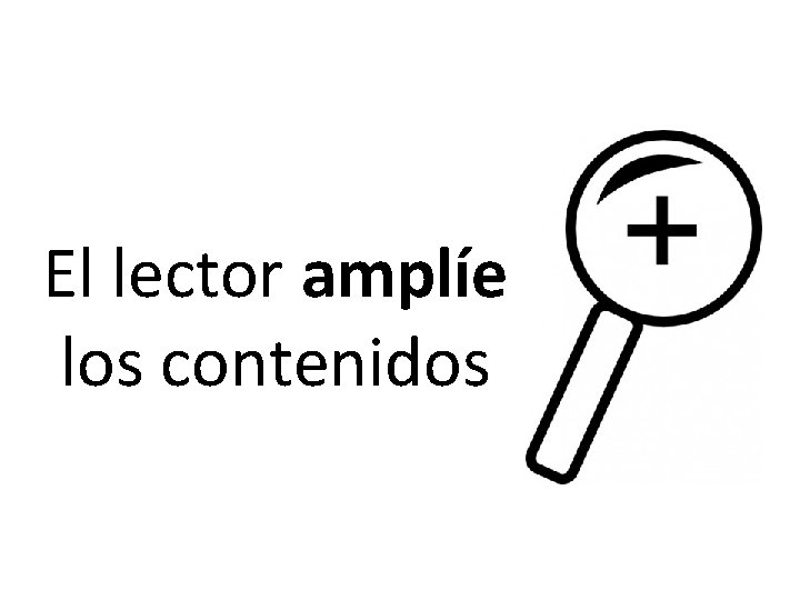 El lector amplíe los contenidos 