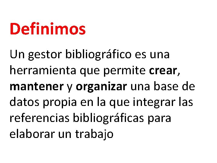 Definimos Un gestor bibliográfico es una herramienta que permite crear, mantener y organizar una