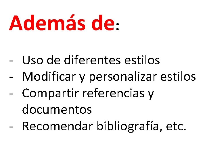 Además de: - Uso de diferentes estilos - Modificar y personalizar estilos - Compartir