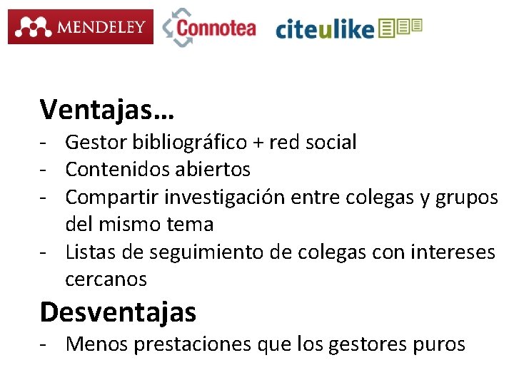 Ventajas… - Gestor bibliográfico + red social - Contenidos abiertos - Compartir investigación entre