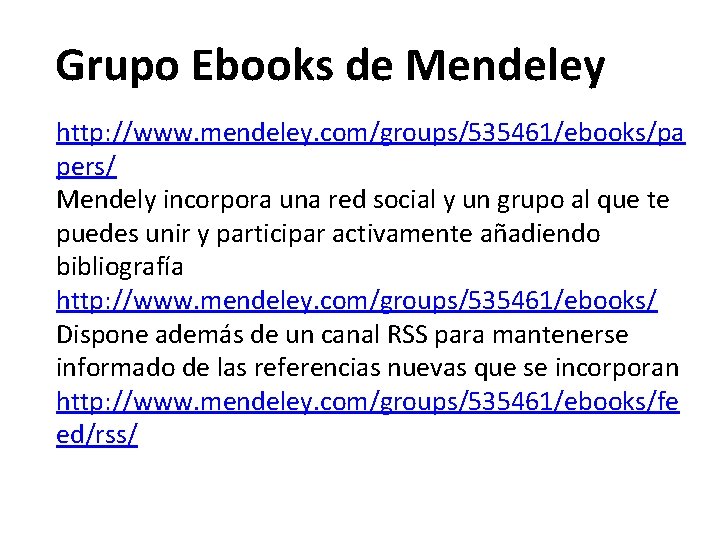 Grupo Ebooks de Mendeley http: //www. mendeley. com/groups/535461/ebooks/pa pers/ Mendely incorpora una red social