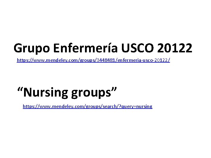 Grupo Enfermería USCO 20122 https: //www. mendeley. com/groups/3448481/enfermeria-usco-20122/ “Nursing groups” https: //www. mendeley. com/groups/search/?