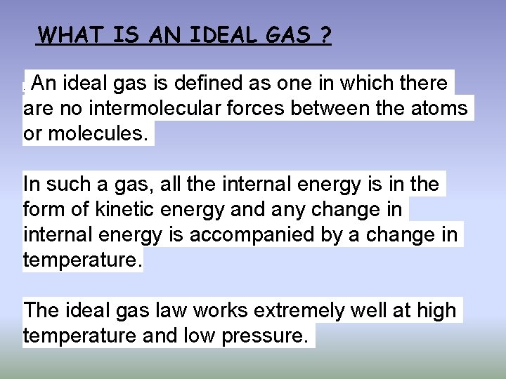WHAT IS AN IDEAL GAS ? An ideal gas is defined as one in