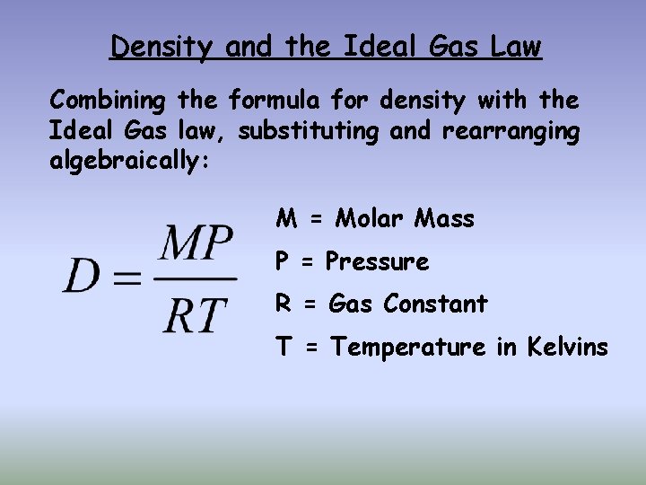 Density and the Ideal Gas Law Combining the formula for density with the Ideal